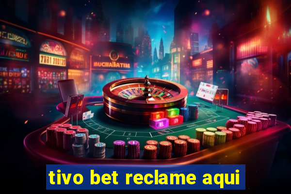 tivo bet reclame aqui